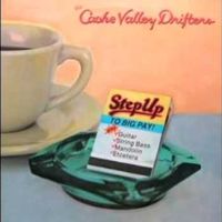 The Cache Valley Drifters - Step Up To Big Pay